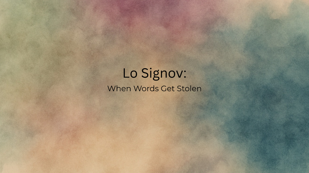 Lo Signov: When Words Get Stolen
