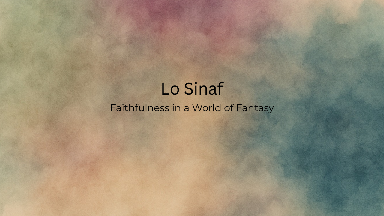 Lo Sinaf: Faithfulness in a World of Fantasy