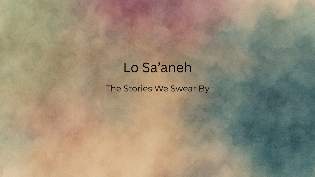 Lo Sa’aneh: The Stories We Swear By