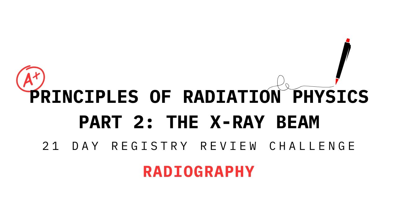 Slide titled 'Principles of Radiation Physics Part 2: The X-Ray Beam' from a 21-Day Registry Review Challenge in Radiography, featuring a red A+ and pen illustration.