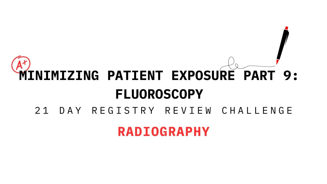 Minimizing Patient Exposure Part 8: Positioning – 21 Day Registry Review Challenge for Radiography title slide