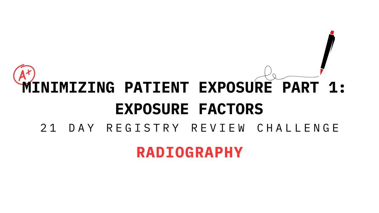 Minimizing patient exposure in radiography using exposure factor techniques - 21 day registry review challenge