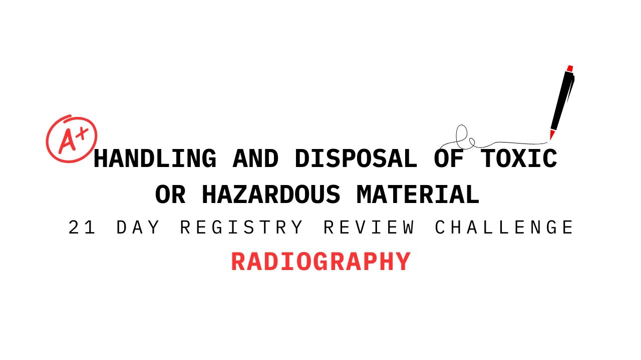 Handling and disposal of toxic or hazardous material – radiography ARRT registry review graphic.