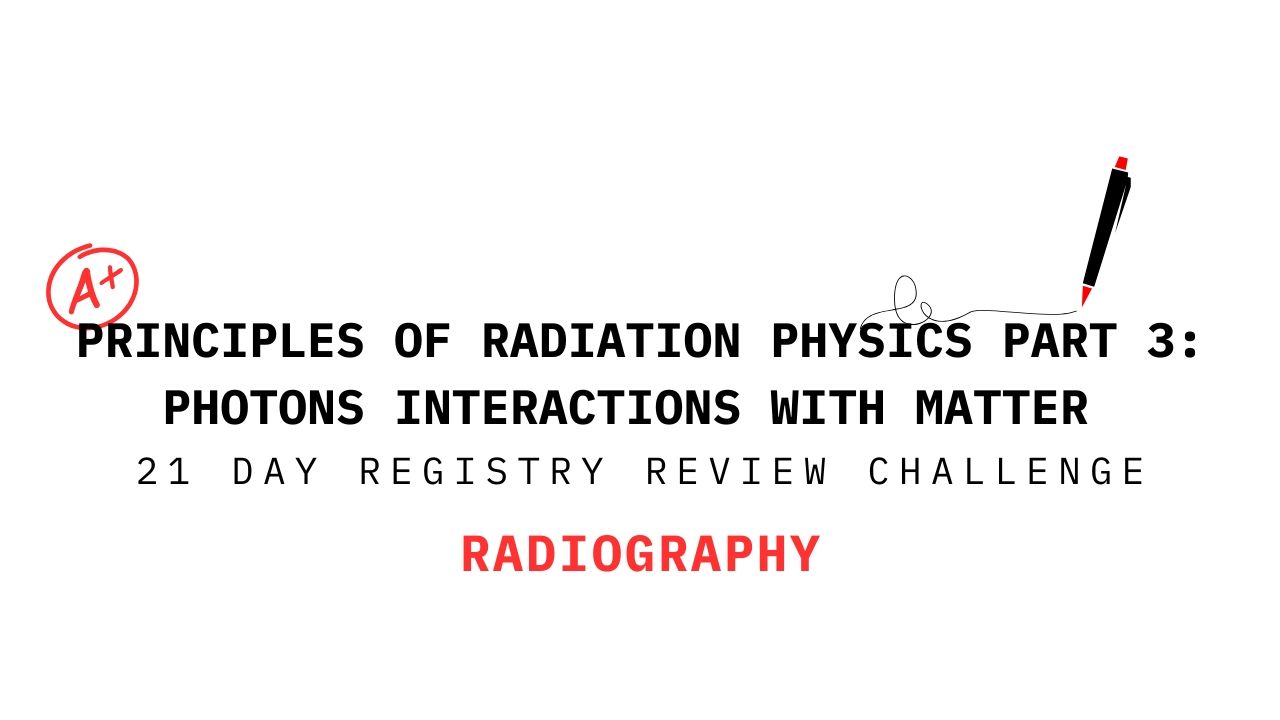 Radiography review slide on photon interactions with matter in radiation physics