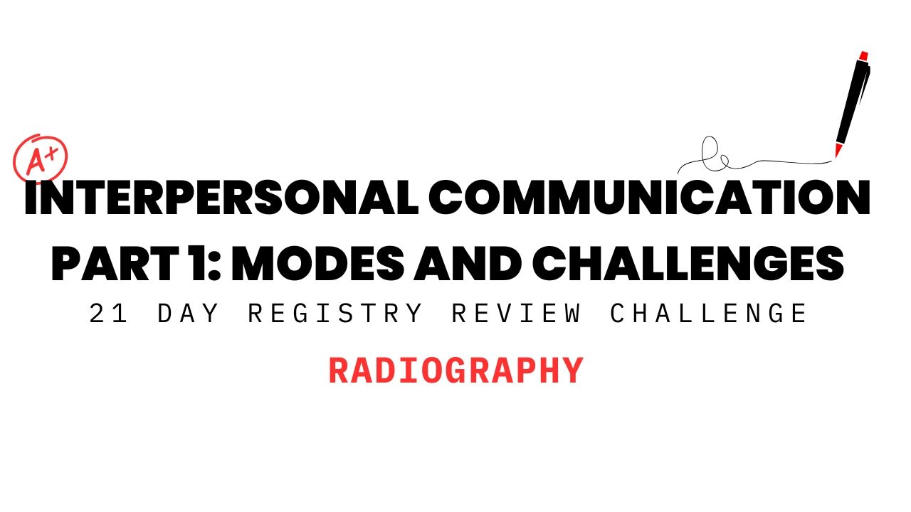 Interpersonal Communication Part 1: Modes and Challenges – Radiography 21 Day Registry Review Challenge graphic with A+ and pen design.