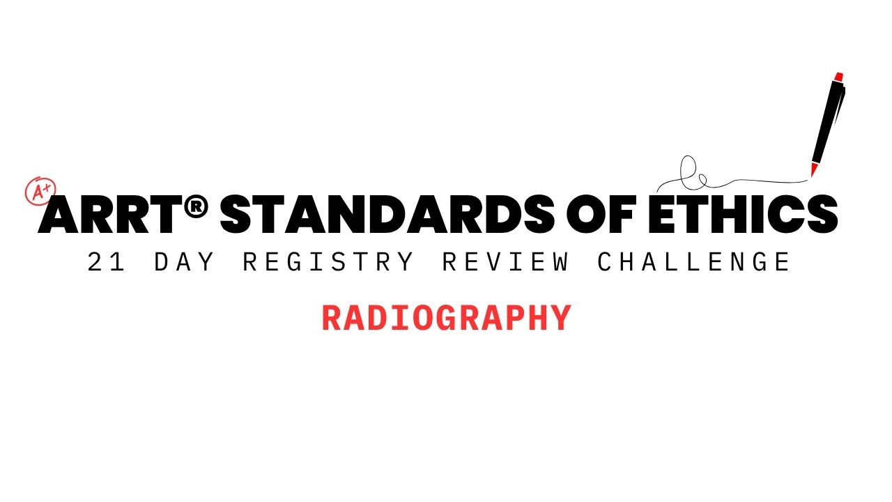 ARRT Standards of Ethics 21 Day Registry Review Challenge for Radiography – ARRT exam preparation course