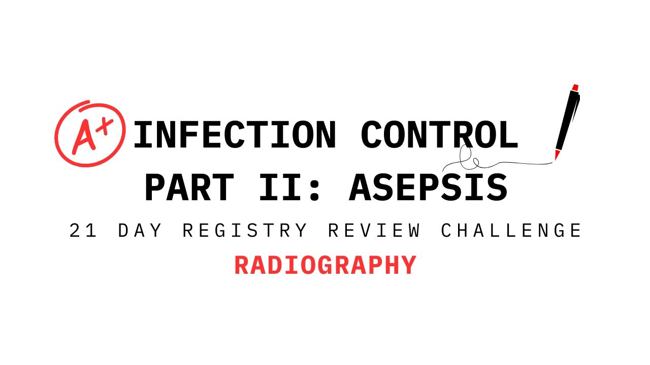 Cover image for Infection Control Part II: Asepsis – 21 Day Registry Review Challenge in Radiography