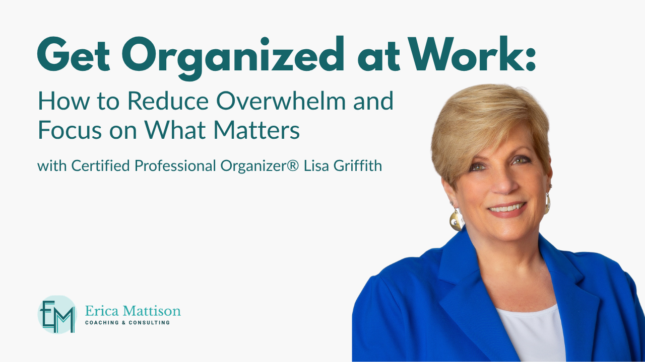 Lisa Griffith, Certified Professional Organizer, on Conversations with Erica podcast discussing how to get organized at work, reduce overwhelm, and focus on priorities