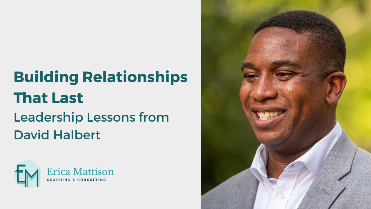 Building Relationships That Last: Leadership Lessons from David Halbert