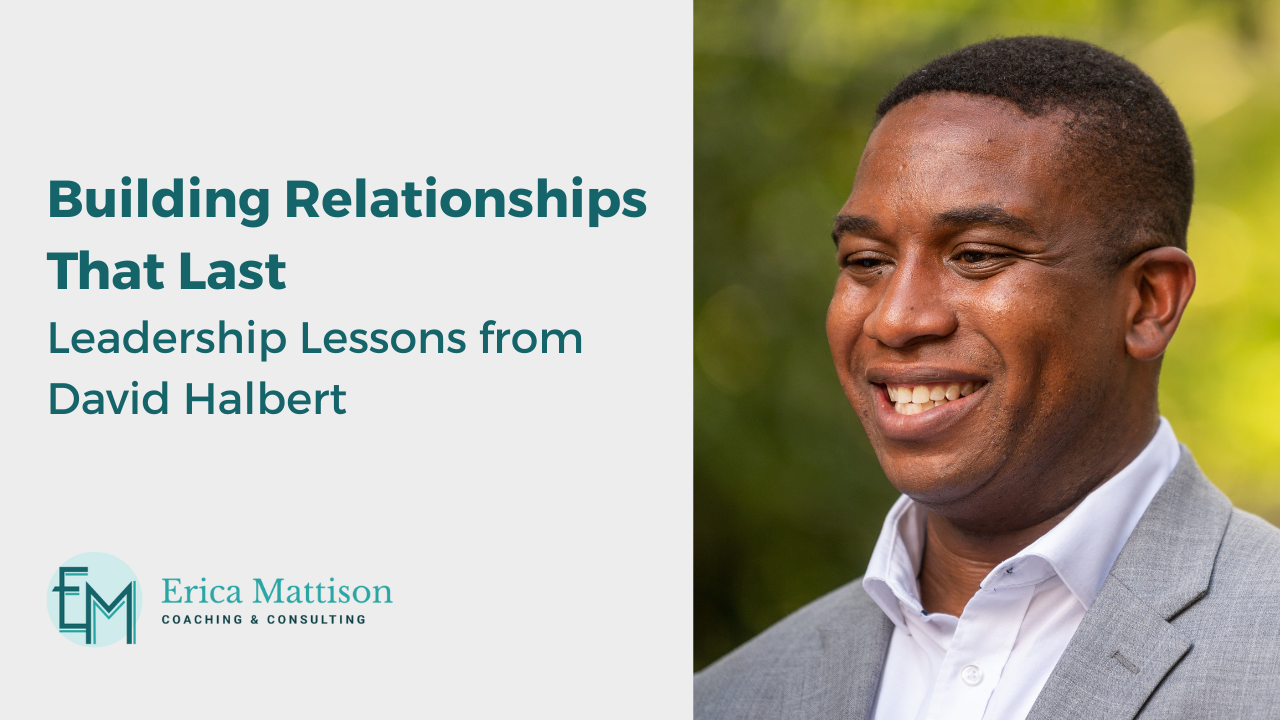 Building Relationships That Last: Leadership Lessons from David Halbert