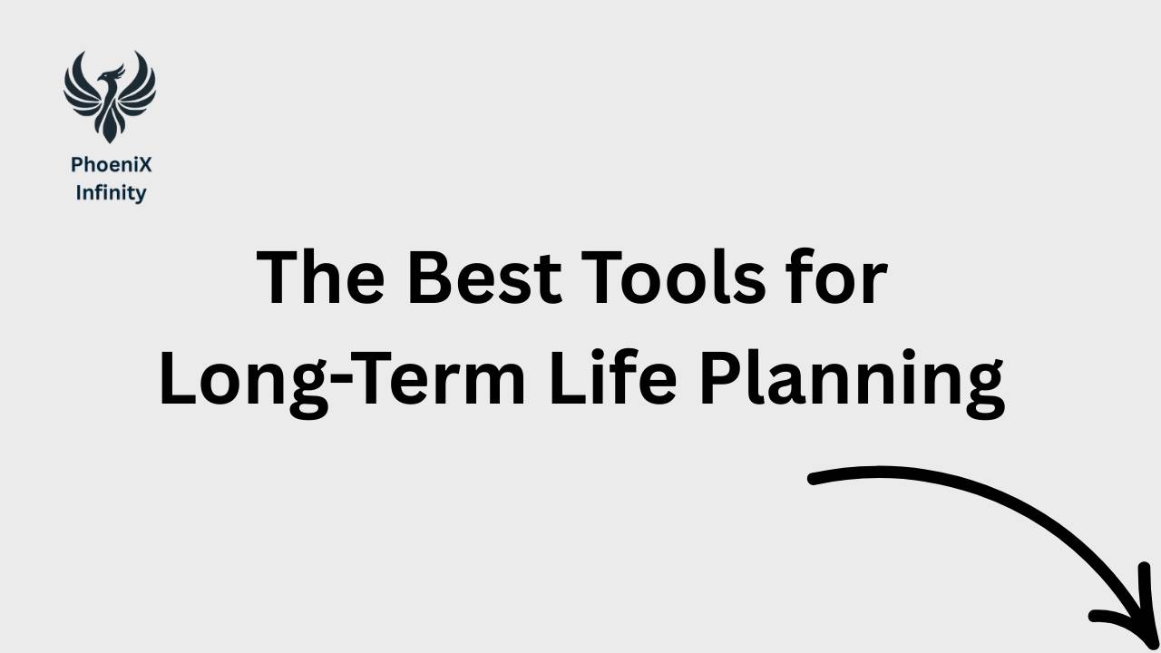 The Best Tools for Long-Term Life Planning