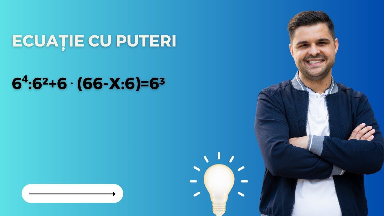 Ecuație cu puteri - Aflați necunoscuta x: 6⁴:6²+6⋅(66-x:6)=6³.