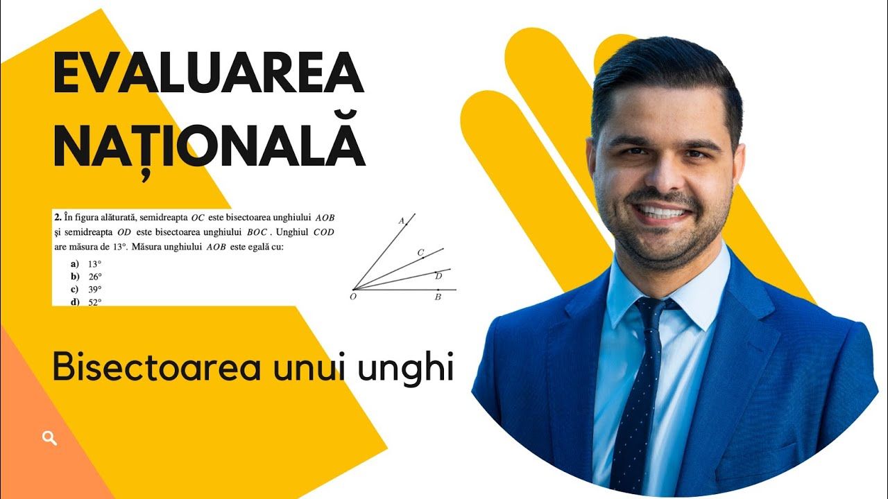 Problemă rezolvată - Bisectoarea unui unghi, clasa a VI-a, Evaluarea Națională