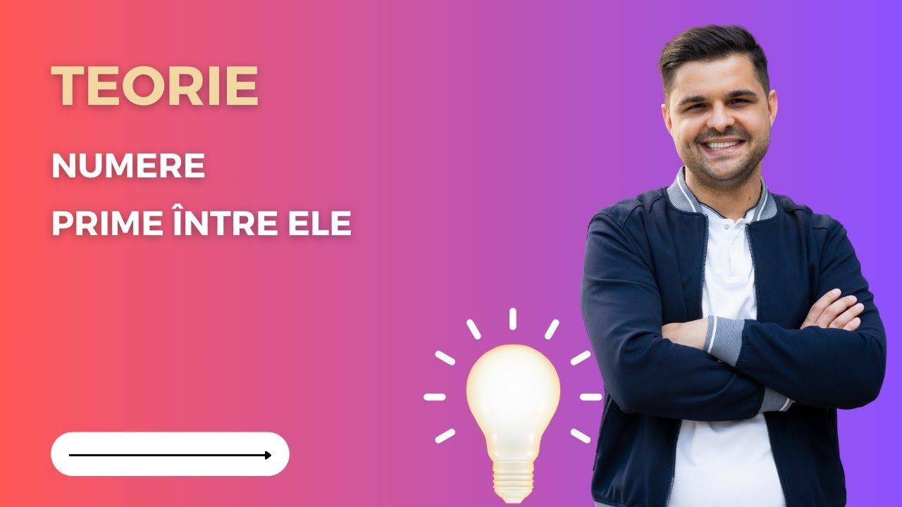 Numere prime între ele: Când spunem că două numere sunt prime între ele? Clasa a VI-a