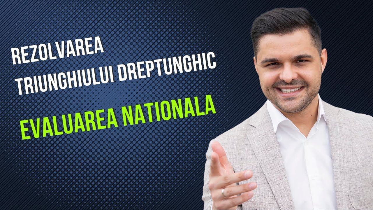 Problemă rezolvată - Rezolvarea triunghiului dreptunghic, clasa a VII-a, Evaluarea Națională