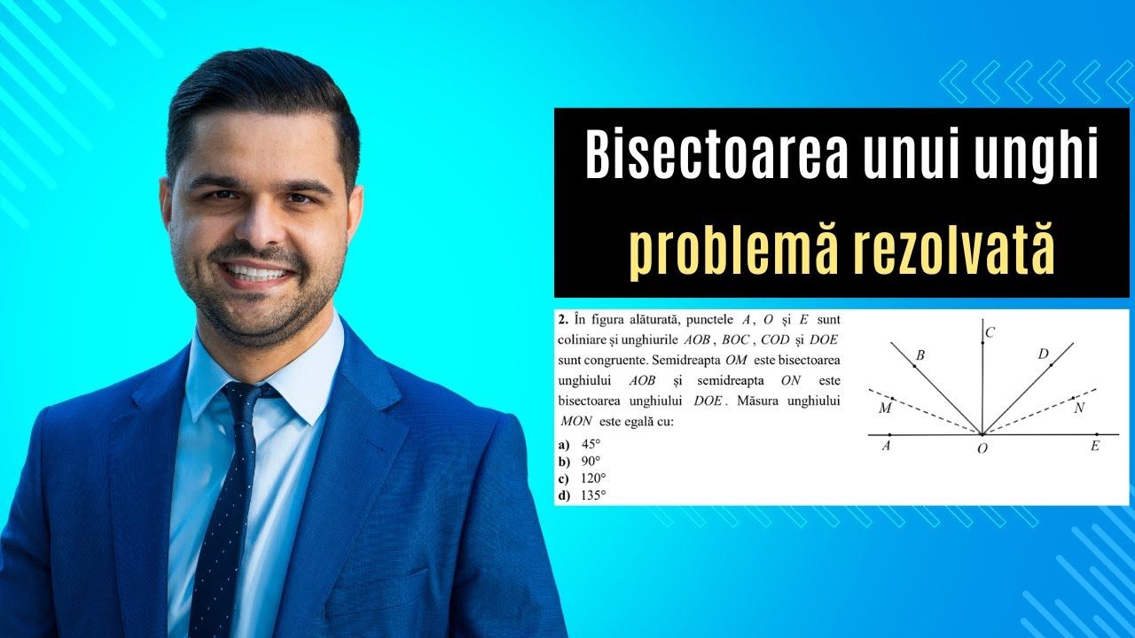 Problemă rezolvată - Unghiuri, Bisectoarea unui unghi, clasa a VI-a, Evaluarea Națională