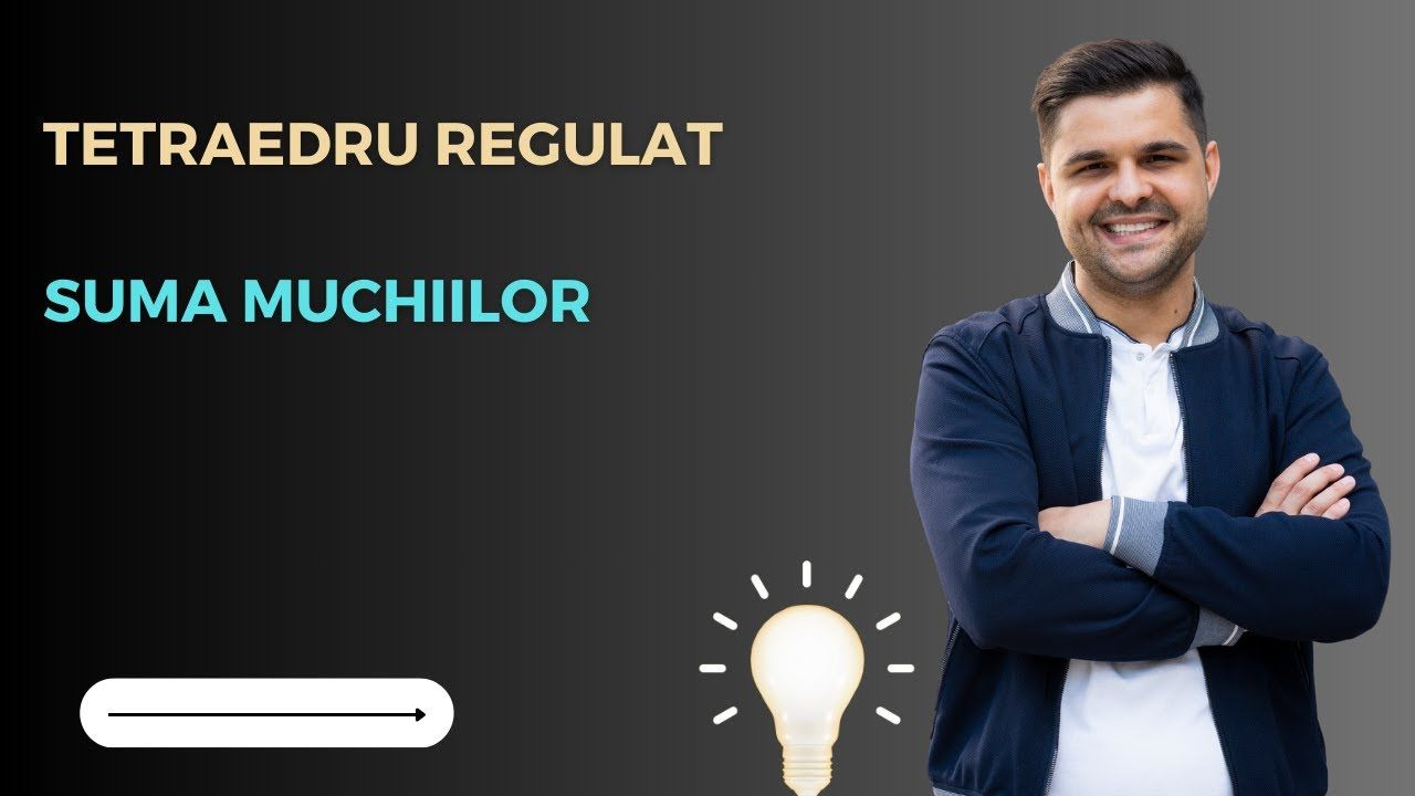 Cum calculăm suma muchiilor unui tetraedru regulat? Clasa a VIII-a, Evaluarea Națională