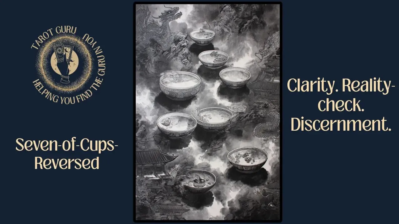 Seven of Cups Reversed tarot card — symbolism of clarity, grounded decisions, and truth revealed."