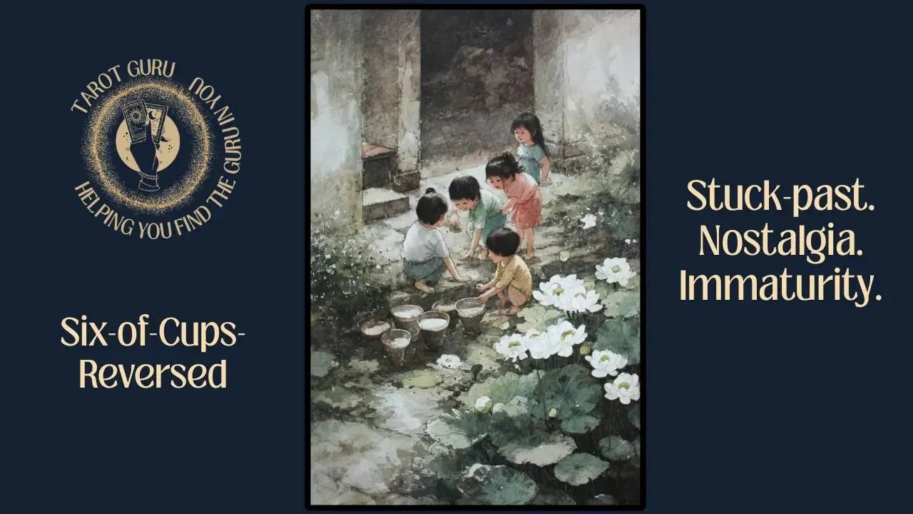 Six of Cups Reversed tarot card — symbolism of letting go, childhood healing, and emotional maturity.