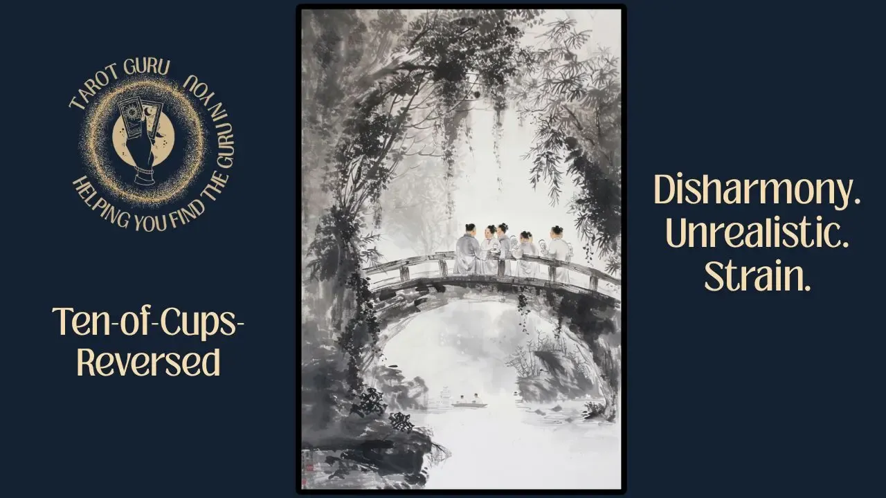 Ten of Cups Reversed tarot card — symbolism of emotional misalignment, family tension, and realistic happiness.