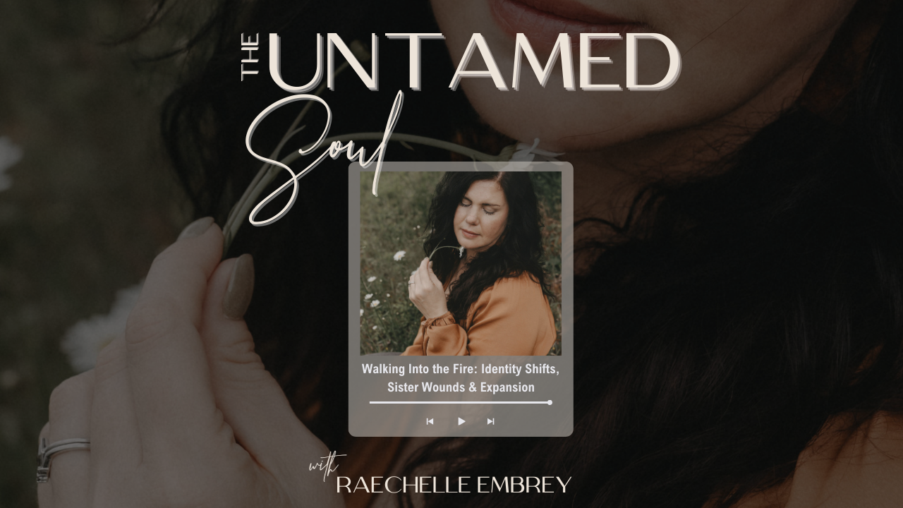 Walking Into the Fire: Identity Shifts, Sister Wounds & Expansion