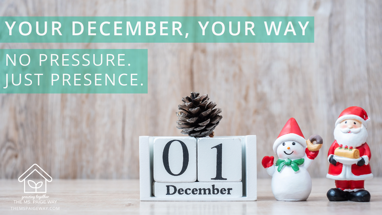Winter flat lay with a December 1st block calendar, pinecone, snowman and Santa figurines, and text that reads: ‘Your December, Your Way. No pressure. Just presence.’ Logo for The Ms. Paige Way appears in the bottom corner.