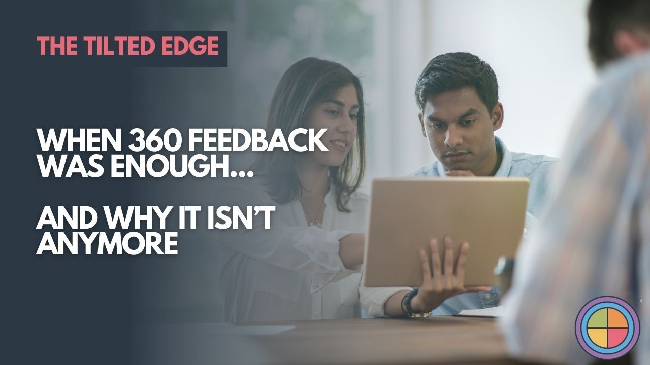 When 360 Feedback Was Enough — and Why It Isn’t Anymore