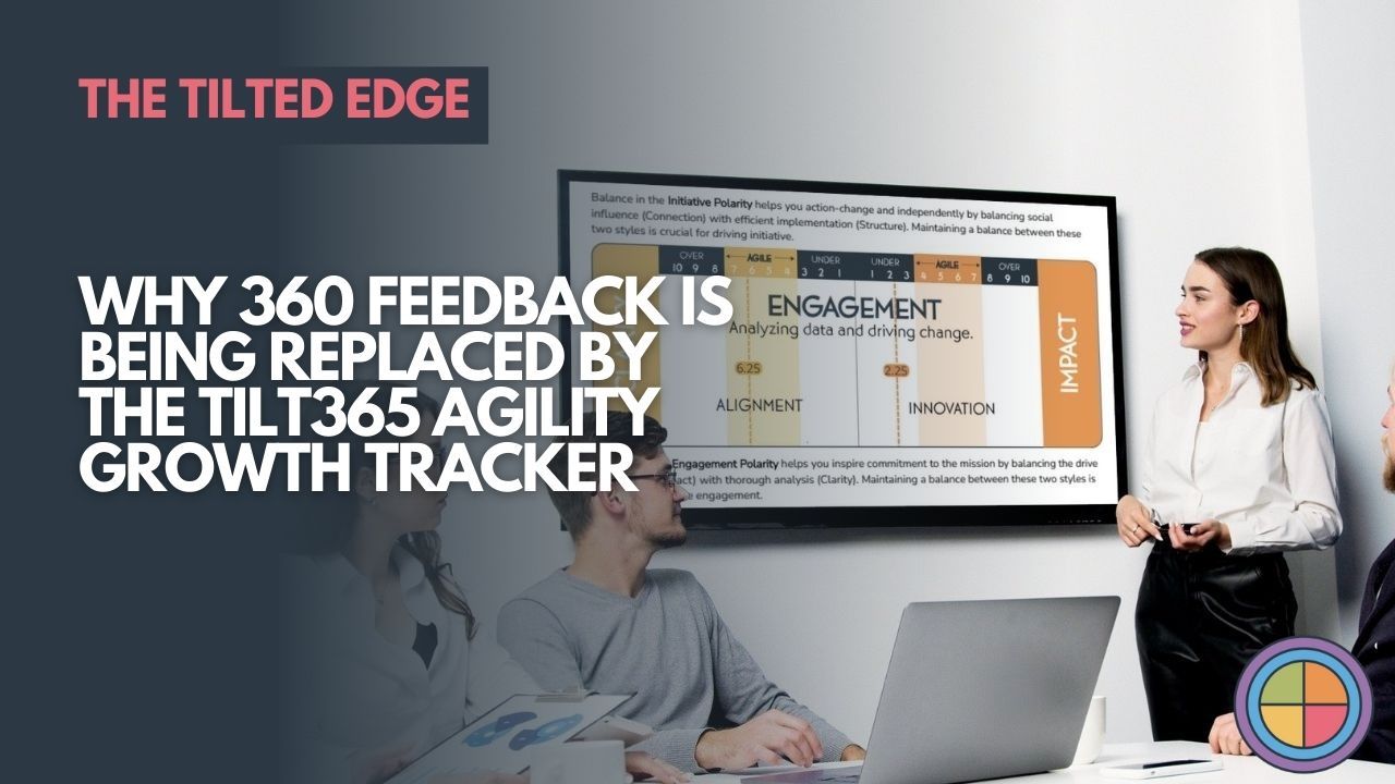 Why 360 Feedback is Being Replaced by the Tilt365 Agility Growth Tracker