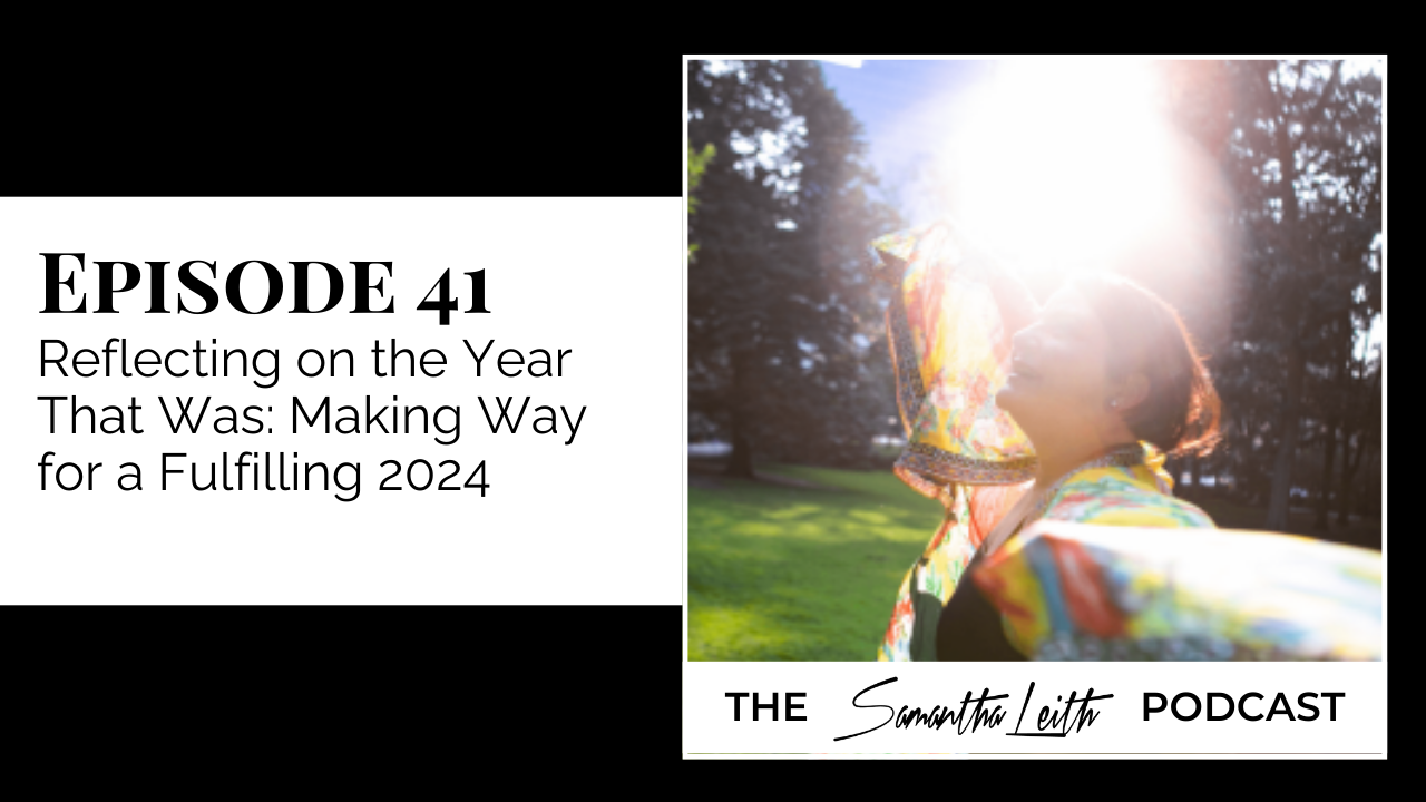 A graphic for "The Samantha Leith Podcast, Episode 41: Reflecting on the Year That Was: Making Way for a Fulfilling 2024." The image shows a woman standing outdoors in a brightly lit, sun-drenched scene, holding a flowing, colorful scarf.