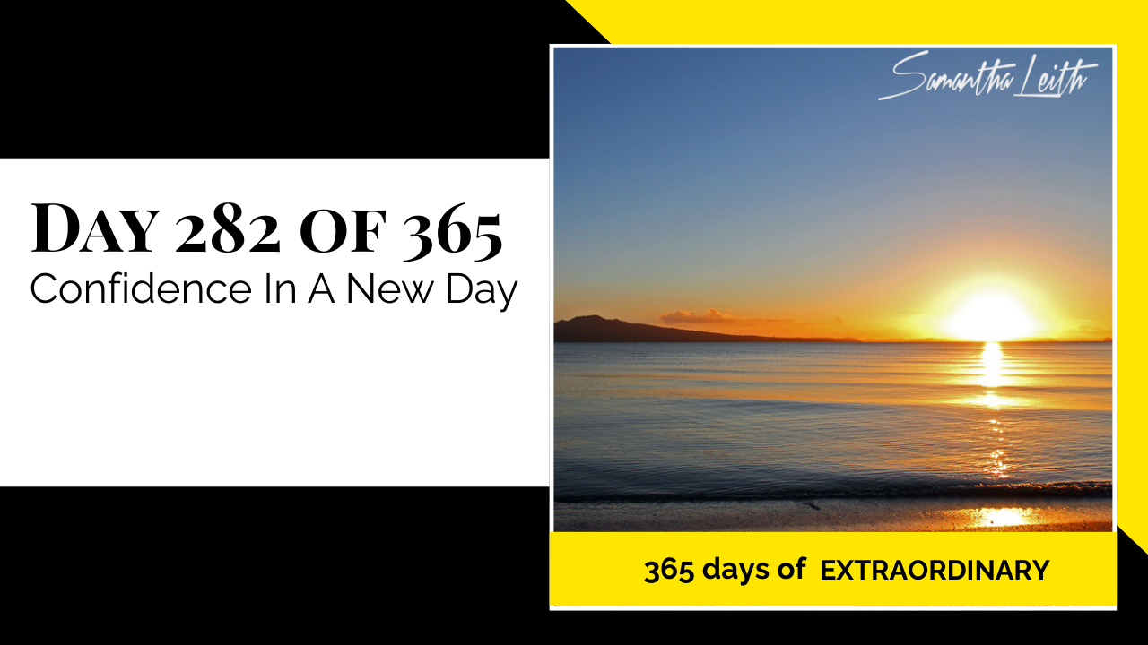 "Day 282 of 365: Confidence In A New Day thumbnail for Samantha Leith's '365 Days of Extraordinary' series, featuring a bright sunrise over a calm ocean beach."