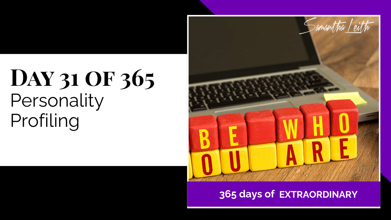 A promotional graphic for Day 31 of 365 of a series by Samantha Leith titled "365 days of EXTRAORDINARY". The text highlights the day's topic: "Personality Profiling". The visual on the right shows red and yellow alphabet blocks spelling out the motivational phrase "BE WHO YOU ARE" in front of a laptop computer. This imagery symbolizes self-discovery, identity, understanding personality types, psychological assessment, and embracing one's authentic self.