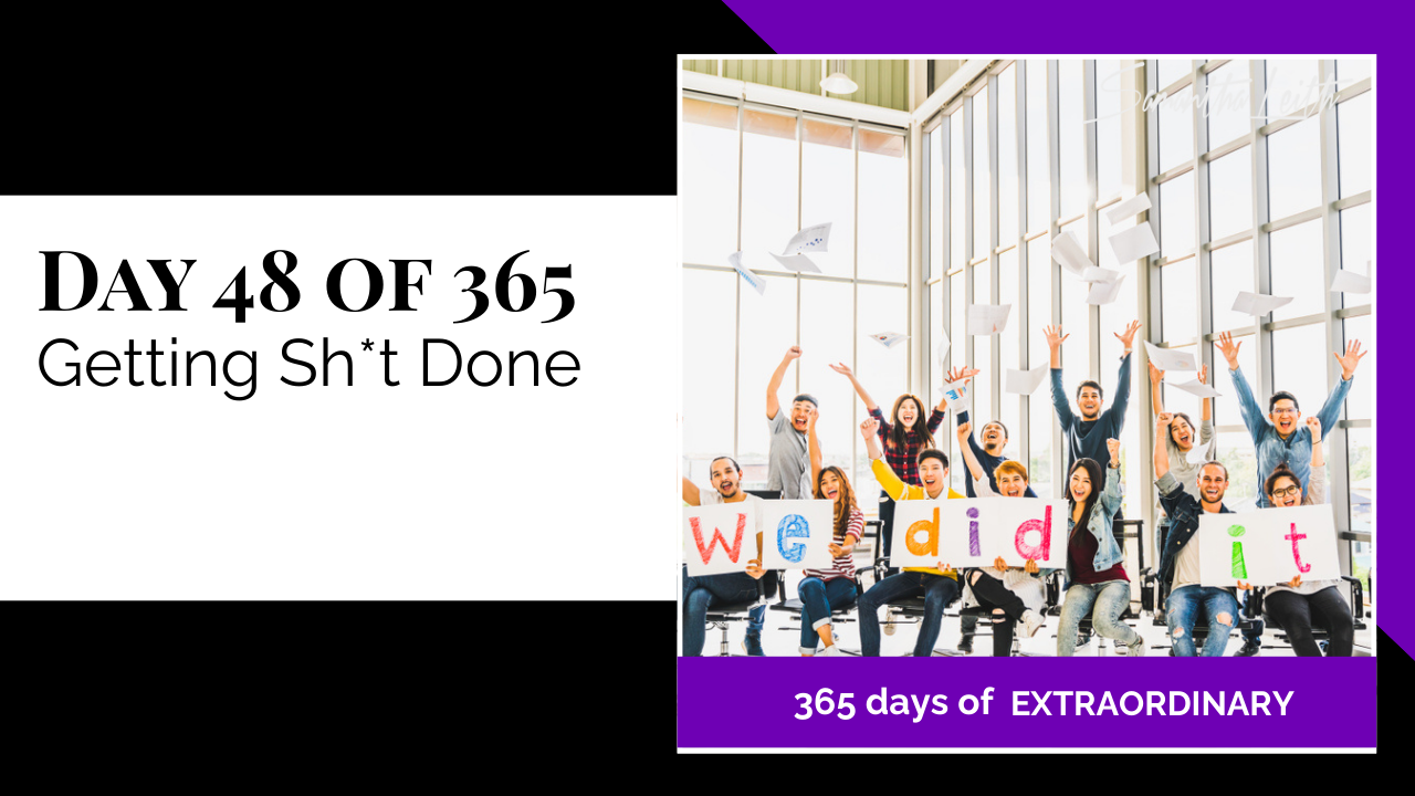 A promotional graphic for Day 48 of 365 of a series by Samantha Leith on Getting Sh*t Done (productivity). A diverse group of people cheer and throw papers in the air while holding signs that read "We did it", symbolizing successful goal completion and productivity.