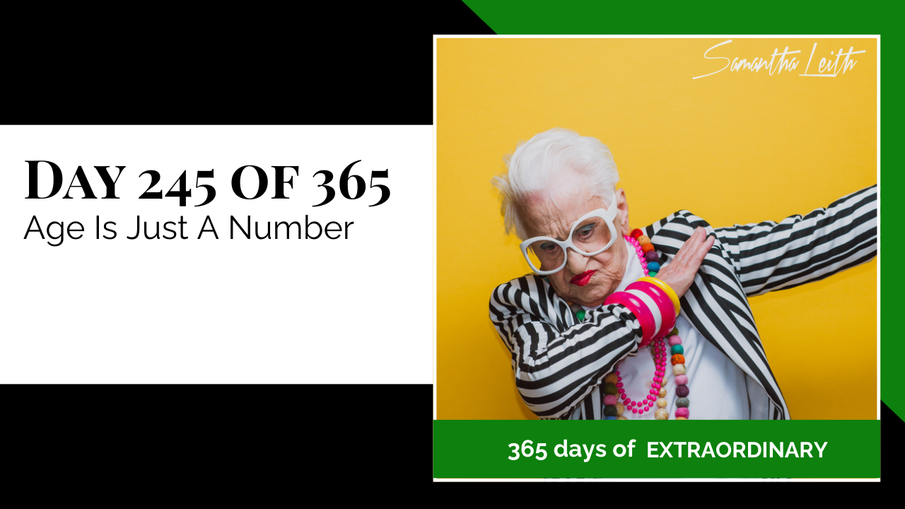 Motivational graphic from Samantha Leith's "365 days of extraordinary," Day 245: "Age Is Just A Number." The image shows an older woman in a striped jacket and white sunglasses making a dabbing gesture against a yellow background, promoting vitality and confidence at any age.