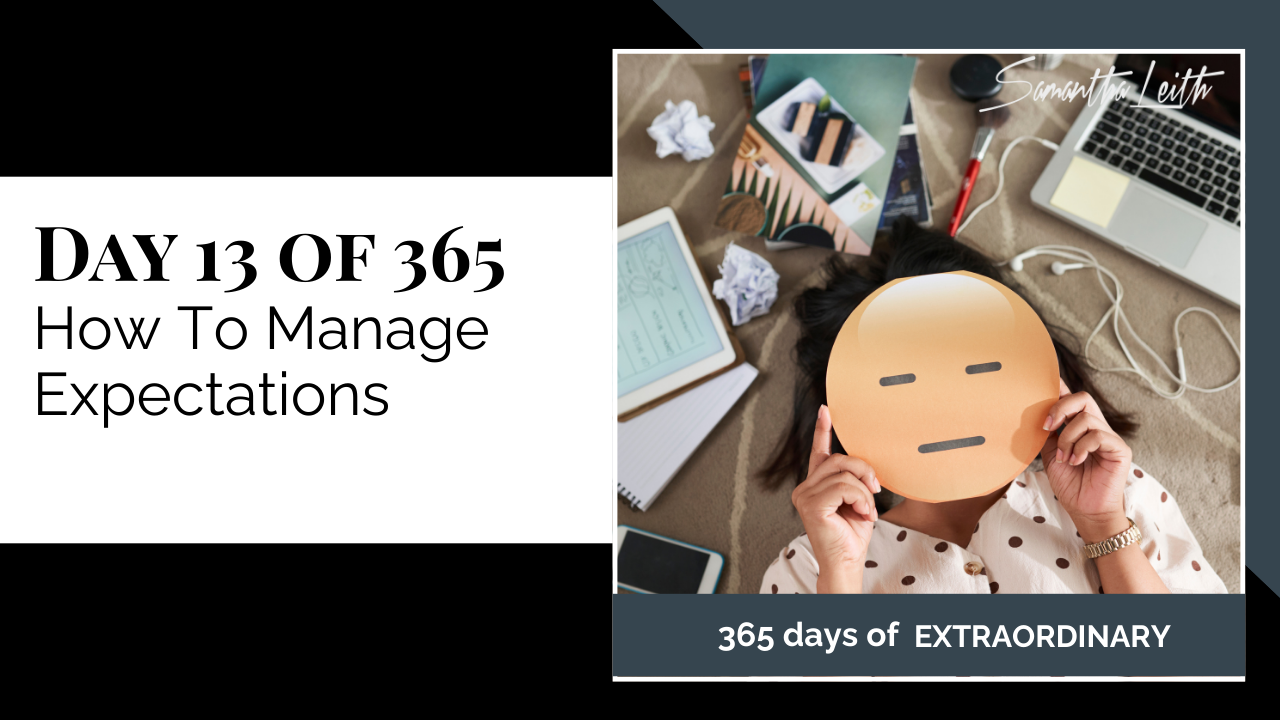 Promotional thumbnail for '365 Days of Extraordinary.' The text on the left clearly states 'DAY 13 OF 365: How To Manage Expectations.' The right panel shows a person lying on the floor, surrounded by scattered work items like a laptop, notebook, and crumpled paper, holding a large yellow paper cutout of an expressionless or disappointed face over their own, emphasizing the difficulty and stress of managing expectations.