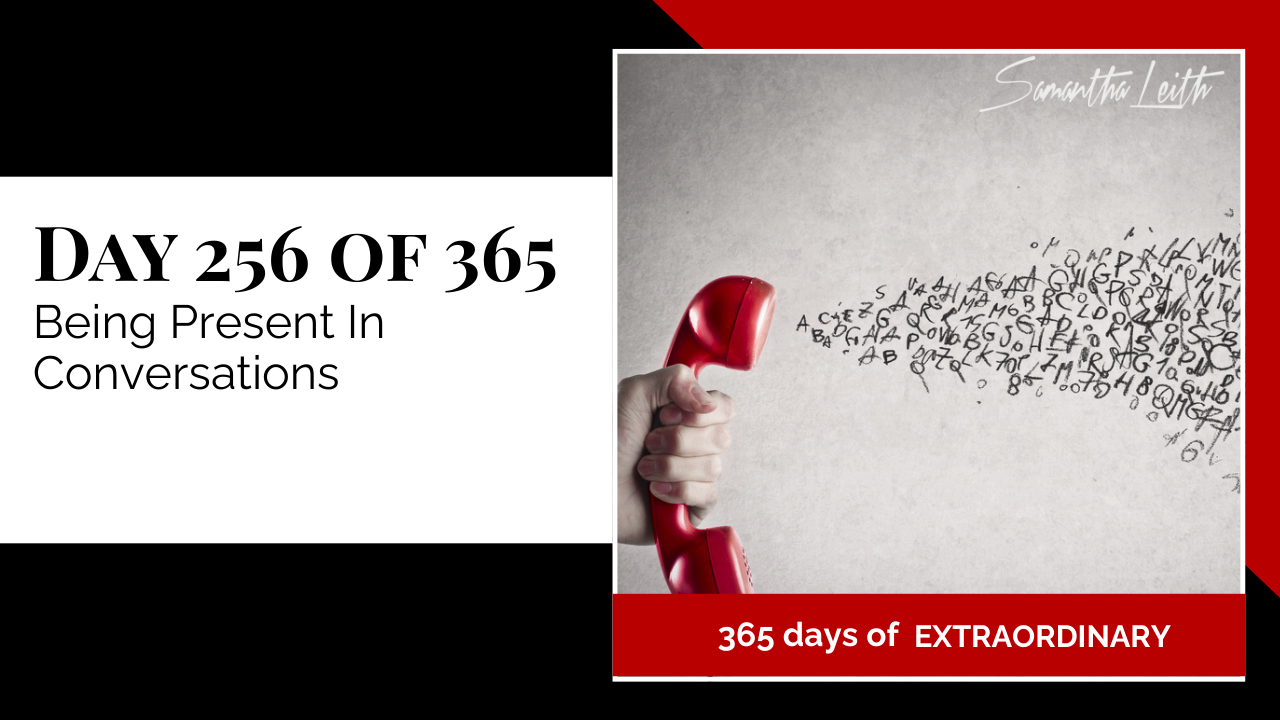 "Day 256 of 365: Being Present In Conversations thumbnail for Samantha Leith's '365 Days of Extraordinary' series. Hand holding a red phone receiver with letters and numbers flowing out, symbolising communication."