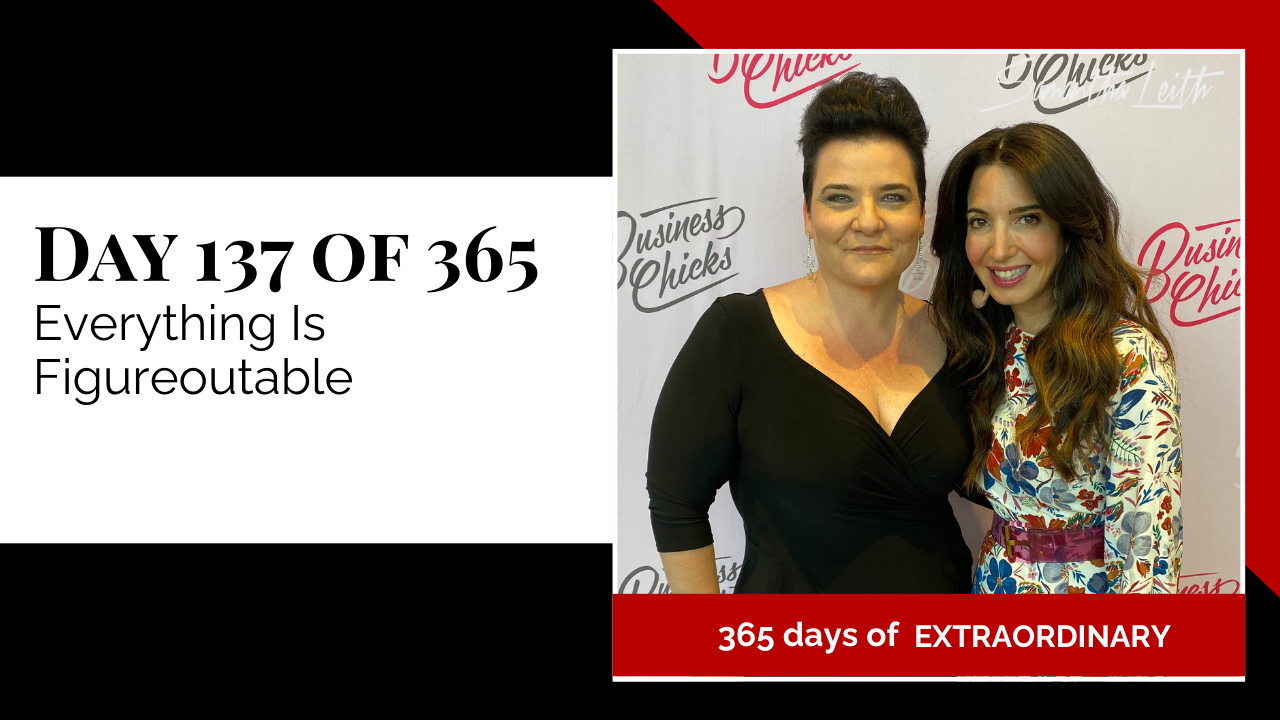 Blog image for Day 137 of Sam Leith's '365 Days of Extraordinary' series, showing the author Samantha Leith posing with an interviewee or colleague at a "Business Chicks" event, with Samantha in a black top and the other woman in a floral dress, symbolizing collaboration and the idea that "Everything Is Figureoutable."
