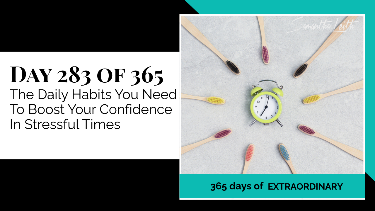 "Day 283 of 365: The Daily Habits You Need To Boost Your Confidence In Stressful Times thumbnail for Samantha Leith's '365 Days of Extraordinary' series, showing a lime green alarm clock surrounded by toothbrushes arranged in a circle."  Would you like me to help you create Pinterest-specific captions or Instagram ha