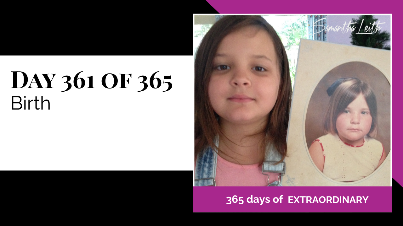 Promotional thumbnail for '365 Days of Extraordinary,' DAY 361 OF 365: Birth. A photo collage showing the host's daughter and an old framed photo of a young Samantha Leith, illustrating the theme of birth and new beginnings.