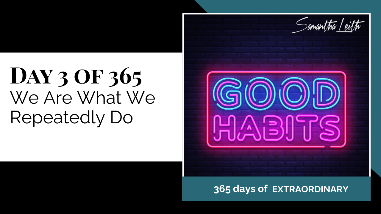 Promotional thumbnail for '365 Days of Extraordinary.' The text on the left clearly states 'DAY 3 OF 365: We Are What We Repeatedly Do.' The right panel features a bright neon sign in pink and blue that reads 'GOOD HABITS,' reinforcing the day's lesson on consistent, positive daily routines and habits.