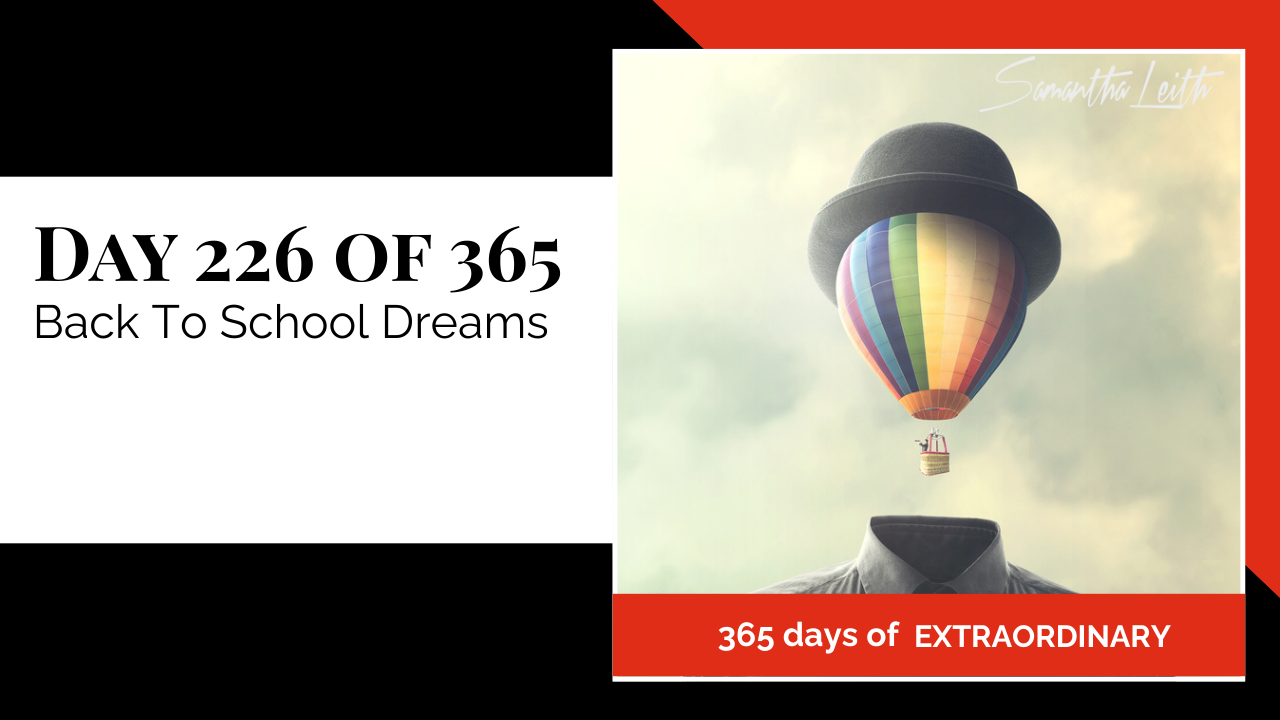 A photographic post featuring a surreal image where the head of a person dressed in a collared shirt has been replaced by a brightly colored, rainbow hot air balloon floating into the sky. A dark bowler hat sits on top of the balloon. The image is split with a title card on the left side that reads: "DAY 226 OF 365 Back To School Dreams". Below the photo, a red banner reads: "365 DAYS OF EXTRAORDINARY". A stylized signature in the top right corner says "Samantha Leith."