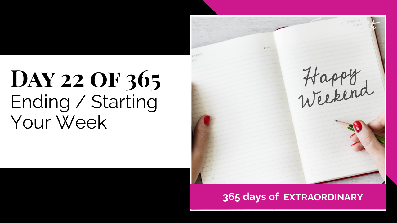 A promotional graphic for Day 22 of 365 of a series titled "365 days of EXTRAORDINARY". The text highlights the day's topic: "Ending / Starting Your Week". On the right, a person with red nail polish is shown holding a pencil over an open, blank planner or diary. The handwritten text "Happy Weekend" is visible on the right page, symbolizing planning, productivity, and weekly reflection or organization.