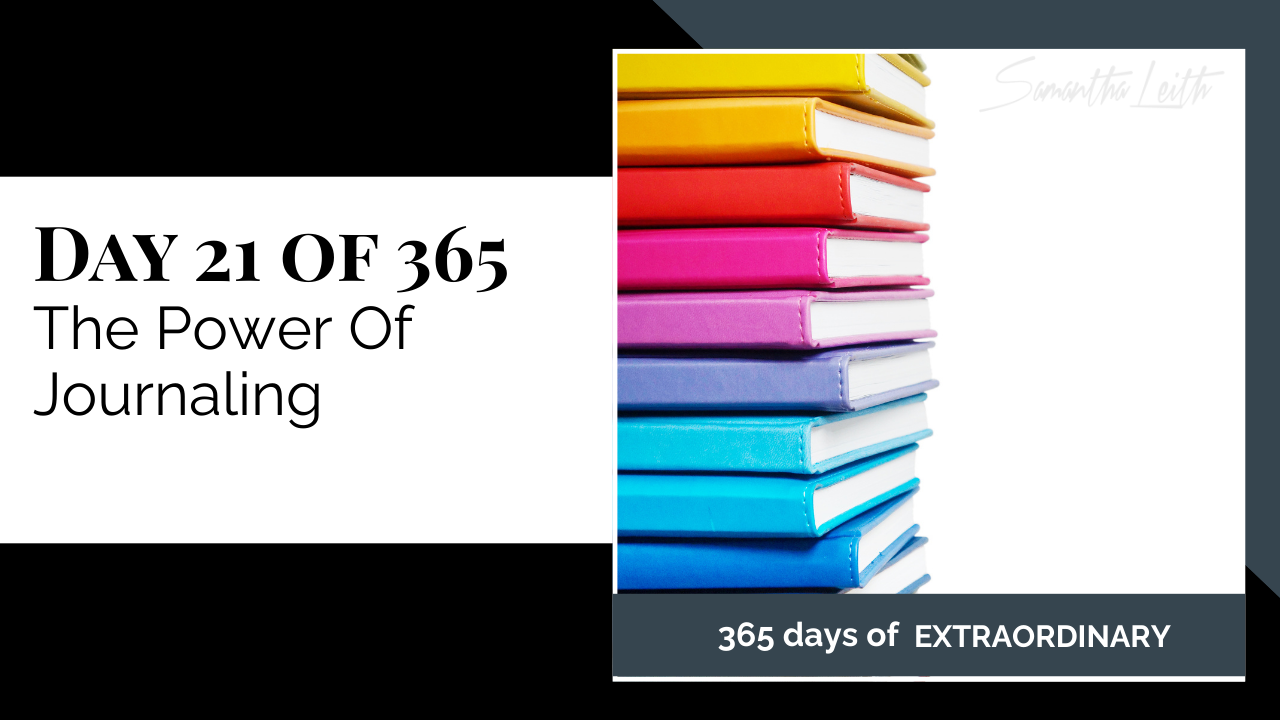 A promotional graphic for Day 21 of 365 of a series by Samantha Leith titled "365 days of EXTRAORDINARY". The text highlights the day's topic: "The Power Of Journaling". On the right, a vertical stack of brightly colored books or journals (yellow, orange, red, magenta, purple, blue, teal) is visible, symbolizing the act of journaling or reading. This visual is designed for social media or video content promoting personal development and self-improvement through journaling.