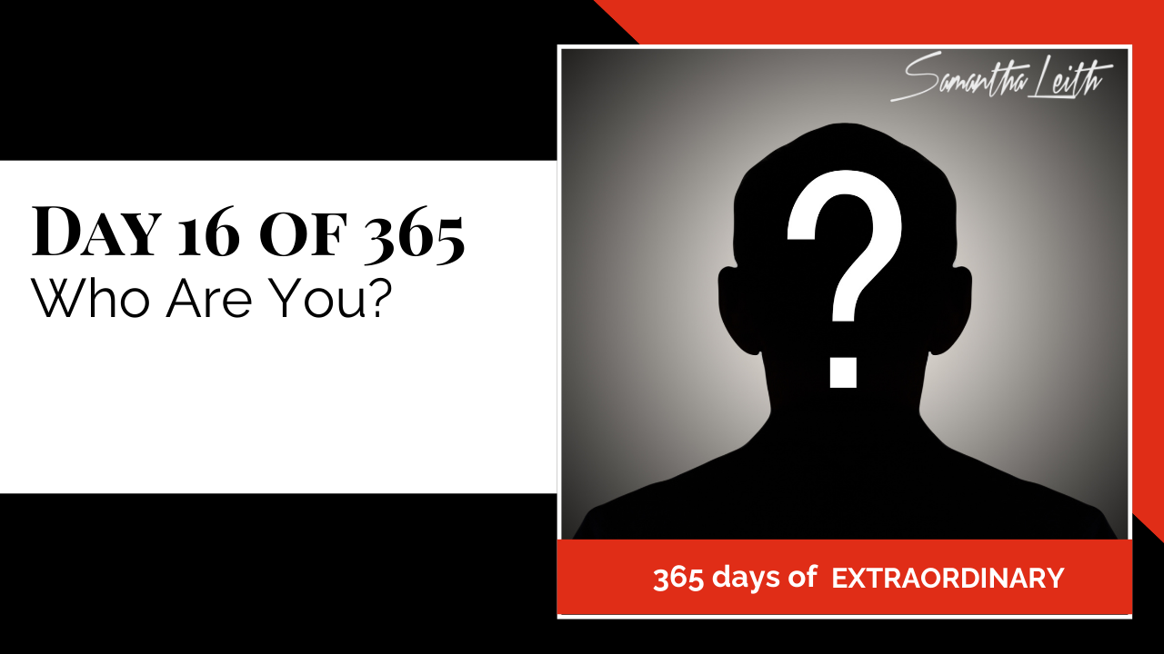 Promotional thumbnail for '365 Days of Extraordinary.' The text on the left clearly states 'DAY 16 OF 365: Who Are You?' The right panel features a stark black silhouette of a person's head and shoulders with a large white question mark replacing their face, powerfully symbolizing the central question of identity, self-discovery, and personal purpose.