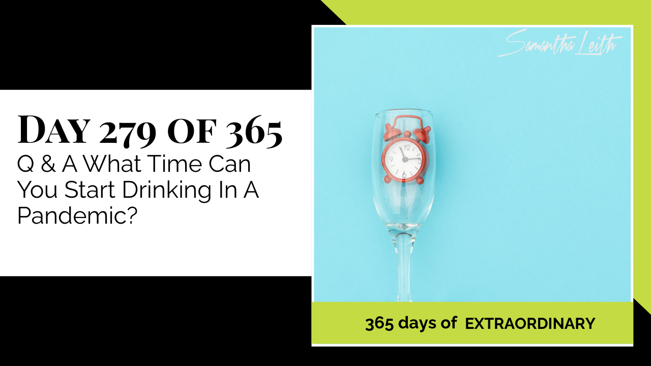 "Day 279 of 365: Q & A What Time Can You Start Drinking In A Pandemic? thumbnail featuring a small red alarm clock inside an empty champagne flute."