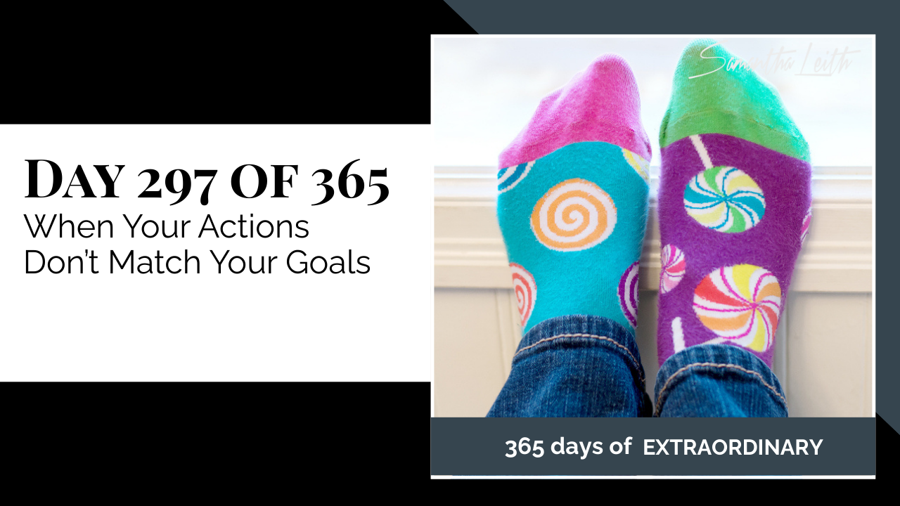 Samantha Leith 365 Days of Extraordinary, Day 297: When Your Actions Don’t Match Your Goals. Image shows a pair of mismatched, colorful lollipop-patterned socks peeking out from blue jeans.