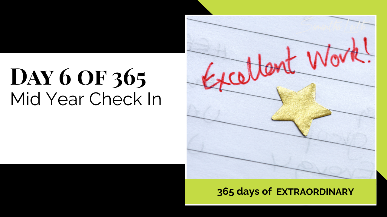 Promotional thumbnail for '365 Days of Extraordinary.' The text on the left clearly states 'DAY 6 OF 365: Mid Year Check In.' The right panel displays a piece of lined paper with the words 'Excellent Work!' written in red cursive, accompanied by a small, shiny gold star sticker, emphasizing the topic of self-assessment and recognizing progress.