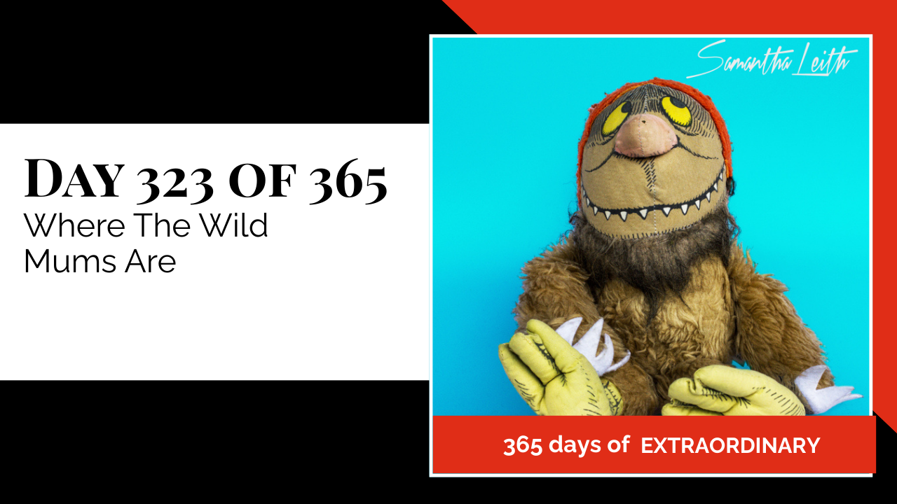 Day 323: Samantha Leith 365 Days of Extraordinary, Day 323: Where The Wild Mums Are. Image of a plush monster toy from "Where the Wild Things Are" against a bright blue background.