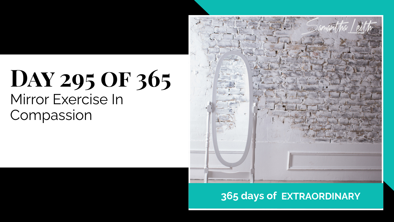 Samantha Leith 365 Days of Extraordinary, Day 295: Mirror Exercise In Compassion. Visual shows a tall, oval white mirror standing against a rustic white-painted brick wall.