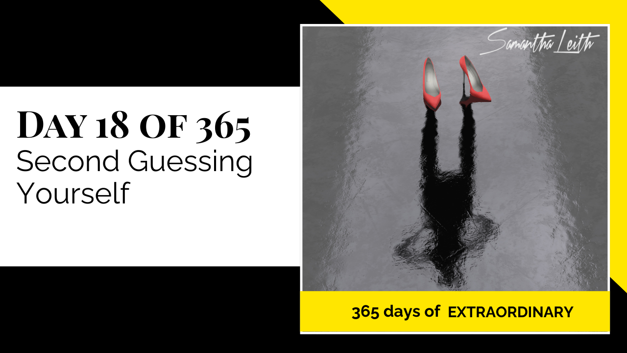 Promotional thumbnail for '365 Days of Extraordinary.' The text on the left clearly states 'DAY 18 OF 365: Second Guessing Yourself.' The right panel features a pair of bright red high-heeled shoes casting a deep, abstract black shadow on a glossy gray floor, symbolizing the feeling of self-doubt, internal conflict, and the psychological impact of second-guessing personal decisions.