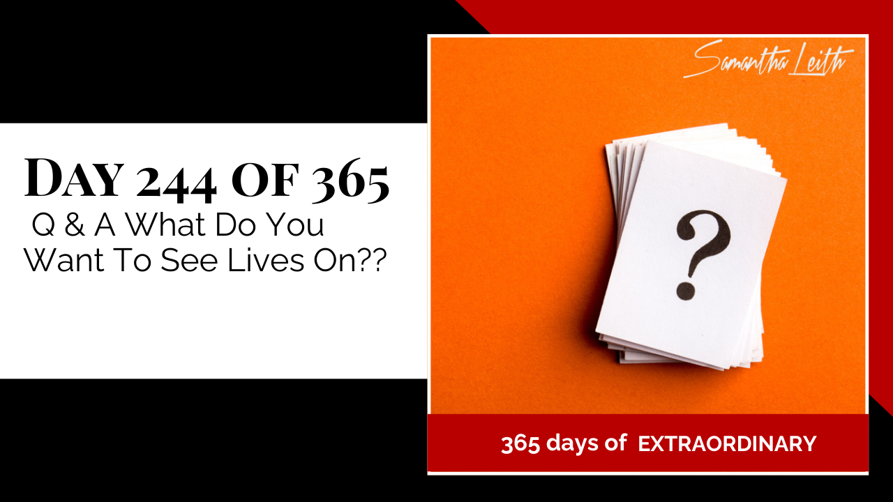 Motivational graphic from Samantha Leith's "365 days of extraordinary," Day 244: Q & A question about future live topics. The image features a stack of small white cards with a black question mark printed on the top card, sitting on an orange background.
